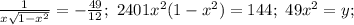 \frac{1}{x\sqrt{1-x^2}}=-\frac{49}{12};\ 2401x^2(1-x^2)=144;\
49x^2=y;