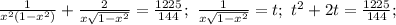 \frac{1}{x^2(1-x^2)}+\frac{2}{x\sqrt{1-x^2}}=\frac{1225}{144};\ 
\frac{1}{x\sqrt{1-x^2}}=t;\ t^2+2t=\frac{1225}{144};