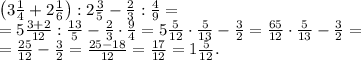 \left(3\frac{1}{4}+2 \frac{1}{6}\right):2 \frac{3}{5}-\frac{2}{3}:\frac{4}{9}=\\
= 5\frac{3+2}{12}:\frac{13}{5}-\frac{2}{3}\cdot\frac{9}{4}=5\frac{5}{12}\cdot\frac{5}{13}-\frac{3}{2}=\frac{65}{12}\cdot\frac{5}{13}-\frac{3}{2}=\\
=\frac{25}{12}-\frac{3}{2}=\frac{25-18}{12}=\frac{17}{12}=1\frac{5}{12}.