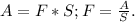 A=F*S;F= \frac{A}{S}.
