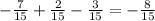 -\frac{7}{15}+ \frac{2}{15}- \frac{3}{15} =- \frac{8}{15}
