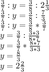 \frac{3}{7}:y= \frac{3}{8}:2 \frac{1}{3} \\ \frac{3}{7}:y= \frac{3}{8}: \frac{7}{3} \\ 
 \frac{3}{7}:y= \frac{3}{8}* \frac{3}{7} \\ y= \frac{3}{7}: \frac{3*3}{8*7} \\ y= \frac{3}{7}* \frac{8*7}{3*3} \\ y= \frac{8}{3} \\ y=2 \frac{2}{3}
