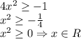 4x^2 \geq -1\\
x^2 \geq - \frac{1}{4}\\
x^2 \geq 0 \Rightarrow x\in R