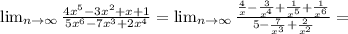 \lim_{n \to \infty} \frac{4 x^{5}-3 x^{2} +x+1 }{5 x^{6}-7 x^{3}+2 x^{4}} =\lim_{n \to \infty} \frac{ \frac{4}{x}- \frac{3}{ x^{4}}+\frac{1}{ x^{5}}+ \frac{1}{ x^{6}} }{ 5- \frac{7}{ x^{3}}+ \frac{2}{ x^{2}}} =
