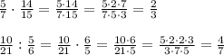 \frac{5}{7} \cdot \frac{14}{15} = \frac{5 \cdot 14}{7\cdot15} =\frac{5 \cdot 2 \cdot 7}{7\cdot5\cdot3}= \frac{2}{3} \\\\
 \frac{10}{21} : \frac{5}{6} = \frac{10}{21} \cdot \frac{6}{5} = \frac{10 \cdot 6}{21 \cdot 5} =\frac{5 \cdot 2 \cdot 2 \cdot 3}{3\cdot 7 \cdot 5} = \frac{4}{7}