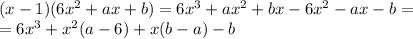 (x-1)(6x^2+ax+b)=6x^3+ax^2+bx-6x^2-ax-b=
\\=6x^3+x^2(a-6)+x(b-a)-b