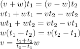(v+w)t_1=(v-w)t_2 \\\ vt_1+wt_1=vt_2-wt_2 \\\ wt_1+wt_2=vt_2-vt_1 \\\ w(t_1+t_2)=v(t_2-t_1) \\\ v= \frac{t_1+t_2}{t_2-t_1} w