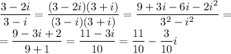\dfrac{3-2i}{3-i} = \dfrac{(3-2i)(3+i)}{(3-i)(3+i)} =
\dfrac{9+3i-6i-2i^2}{3^2-i^2} =
\\\
=\dfrac{9-3i+2}{9+1} =\dfrac{11-3i}{10} =\dfrac{11}{10} -\dfrac{3}{10} i