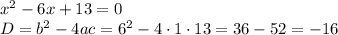 x^2-6x+13=0\\
D=b^2-4ac=6^2-4\cdot1\cdot13=36-52=-16