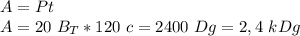 A=Pt\\
A=20\ B_T*120\ c=2400\ Dg=2,4\ kDg