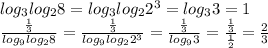 log_3log_28=log_3log_22^3=log_33=1\\
 \frac{ \frac{1}{3} }{log_9log_28} = \frac{ \frac{1}{3} }{log_9log_22^3} = \frac{ \frac{1}{3} }{log_93} = \frac{ \frac{1}{3} }{ \frac{1}{2} } = \frac{2}{3}
