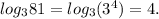 log_{3}81 = log_3 (3^{4}) =4.
