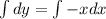 \int dy = \int -x dx
