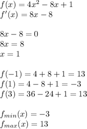 f(x) = 4x^2-8x+1\\
f'(x) = 8x-8\\\\
8x-8=0\\
8x=8\\
x=1\\\\
f(-1) = 4+8+1=13\\
f(1)=4-8+1=-3\\
f(3)=36-24+1=13\\\\
f_{min}(x)=-3\\
f_{max}(x)=13