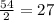\frac{54}{2} = 27
