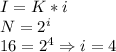 I=K*i\\
N=2^i\\
16=2^4 \Rightarrow i=4\\
