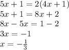 5x+1 = 2(4x+1)
\\5x+1=8x+2
\\8x-5x=1-2
\\3x=-1
\\x= -\frac{1}{3}
