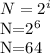 N=2^{i}
 
N=2^{6}

N=64