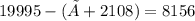 19995-(×+2108)=8156
