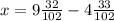 x = 9 \frac{32}{102} - 4 \frac{33}{102}
