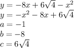 y = -8x+6\sqrt{4}-x^2\\
y = -x^2-8x+6\sqrt{4}\\
a = -1\\
b=-8\\
c =6\sqrt{4}\\