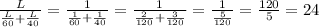 \frac{L}{ \frac{L}{60} + \frac{L}{40} } = \frac{1}{
\frac{1}{60} + \frac{1}{40} } = \frac{1}{ \frac{2}{120} + \frac{3}{120} }
=\frac{1}{ \frac{5}{120} } =\frac{120}{5}=24