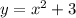 
y=x^2+3