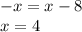 -x = x - 8 \\ 
x = 4