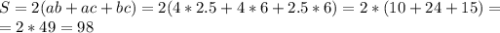 S = 2(ab+ac+bc) = 2(4*2.5 + 4*6 + 2.5*6) = 2 * (10 + 24 + 15)=\\
= 2 * 49 = 98\\