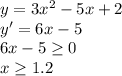 y=3x^{2}-5x+2 \\
y'=6x-5 \\
6x-5\geq 0 \\
x\geq 1.2