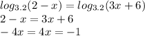 log_{3.2}(2-x)=log_{3.2}(3x+6) \\
2-x=3x+6 \\
-4x=4 
x=-1