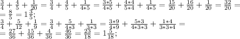 \frac{3}{4} + \frac{4}{5} + \frac{1}{20} = \frac{3}{4} + \frac{4}{5} + \frac{1}{4*5}= \frac{3*5}{4*5} + \frac{4*4}{5*4} + \frac{1}{4*5}= \frac{15}{20} + \frac{16}{20} + \frac{1}{20}= \frac{32}{20} = \\ =\frac{8}{5} =1 \frac{3}{5} ; \\ 
 \frac{3}{4}+ \frac{5}{12}+ \frac{1}{9}= \frac{3}{4}+ \frac{5}{4*3}+ \frac{1}{3*3}= \frac{3*9}{4*9}+ \frac{5*3}{4*3*3}+ \frac{1*4}{3*3*4}= \\ = \frac{27}{36}+ \frac{15}{36}+ \frac{4}{36}= \frac{46}{36} = \frac{23}{18}=1 \frac{5}{18}; \\