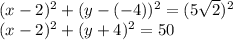 (x-2)^2+(y-(-4))^2=(5 \sqrt{2} )^2\\
(x-2)^2+(y+4)^2=50