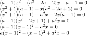 (a - 1)x^2 + (a^2 - 2a+ 2)x + a - 1= 0
\\(x^2 + 1)(a - 1) + x(a^2 -2a + 2) = 0
\\(x^2 + 1)(a - 1) + a^2x -2x(a - 1) = 0
\\(a-1)(x^2 - 2x + 1) + a^2x = 0
\\(a-1)(x - 1)^2 + a^2x = 0
\\a(x-1)^2 - (x-1)^2 + a^2x = 0
