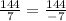 \frac{144}{7 }= \frac{144}{-7}