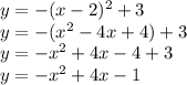 y = - (x-2)^2 + 3 \\ 
y = - (x^2 -4x + 4) +3 \\ 
y = -x^2 +4x -4+3 \\ 
y = -x^2 + 4x - 1