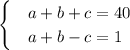 \begin{cases}
 & a+b+c=40 \\ 
 & a+b-c=1 
\end{cases}