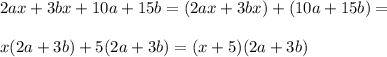 2ax+3bx+10a+15b=(2ax+3bx)+(10a+15b)=\\\\
x(2a+3b)+5(2a+3b)=(x+5)(2a+3b)