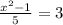 \frac{ x^{2} -1}{5} =3
