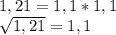 1,21=1,1*1,1

 \sqrt{1,21}=1,1