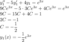 y_1''-5y_1'+4y_1=e^{3x}\\
9Ce^{3x}-5\cdot3Ce^{3x}+4Ce^{3x}=e^{3x}\\
9C-15C+4C=1\\
2C=-1\\
C=-\dfrac12\\
y_1(x)=-\dfrac12e^{3x}