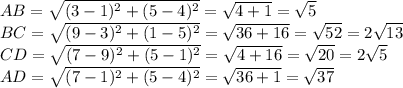 AB= \sqrt{(3-1)^2+(5-4)^2}= \sqrt{4+1}= \sqrt{5}\\
BC= \sqrt{(9-3)^2+(1-5)^2}= \sqrt{36+16}= \sqrt{52}=2 \sqrt{13} \\
CD= \sqrt{(7-9)^2+(5-1)^2}= \sqrt{4+16}= \sqrt{20}=2 \sqrt{5} \\
AD= \sqrt{(7-1)^2+(5-4)^2}= \sqrt{36+1}= \sqrt{37}\\