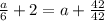 \frac{a}{6}+2=a+ \frac{42}{42}