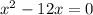 x^{2} - 12x=0
