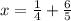 x=\frac{1}{4}+\frac{6}{5}