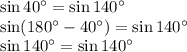 \sin40^\circ=\sin140^\circ
\\\
\sin(180^\circ-40^\circ)=\sin140^\circ
\\\
\sin140^\circ=\sin140^\circ