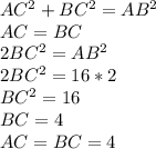 AC^2+BC^2=AB^2
\\AC=BC
\\2BC^2=AB^2
\\2BC^2=16*2
\\BC^2=16
\\BC=4
\\AC=BC=4