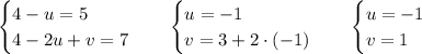 \begin{cases} 4-u=5\\ 4-2u+v=7 \end{cases}\quad\begin{cases} u=-1\\ v=3+2\cdot(-1) \end{cases}\quad\begin{cases} u=-1\\ v = 1 \end{cases}