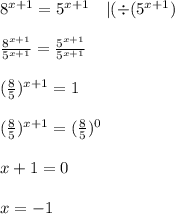 8^{x+1}=5^{x+1}\ \ \ |(\div (5^{x+1})}\\\\
 \frac{8^{x+1}}{5^{x+1}}= \frac{5^{x+1}}{5^{x+1}}\\\\
( \frac{8}{5})^{ x+1}=1\\\\
( \frac{8}{5})^{ x+1}=( \frac{8}{5})^{0}\\\\
x+1=0\\\\
x=-1