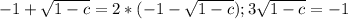 -1+ \sqrt{1-c}=2*(-1- \sqrt{1-c}); 
3\sqrt{1-c}=-1